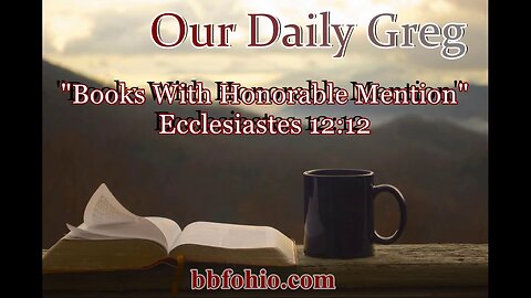 013 "Books With Honorable Mention" (Ecclesiastes 12:12) Our Daily Greg