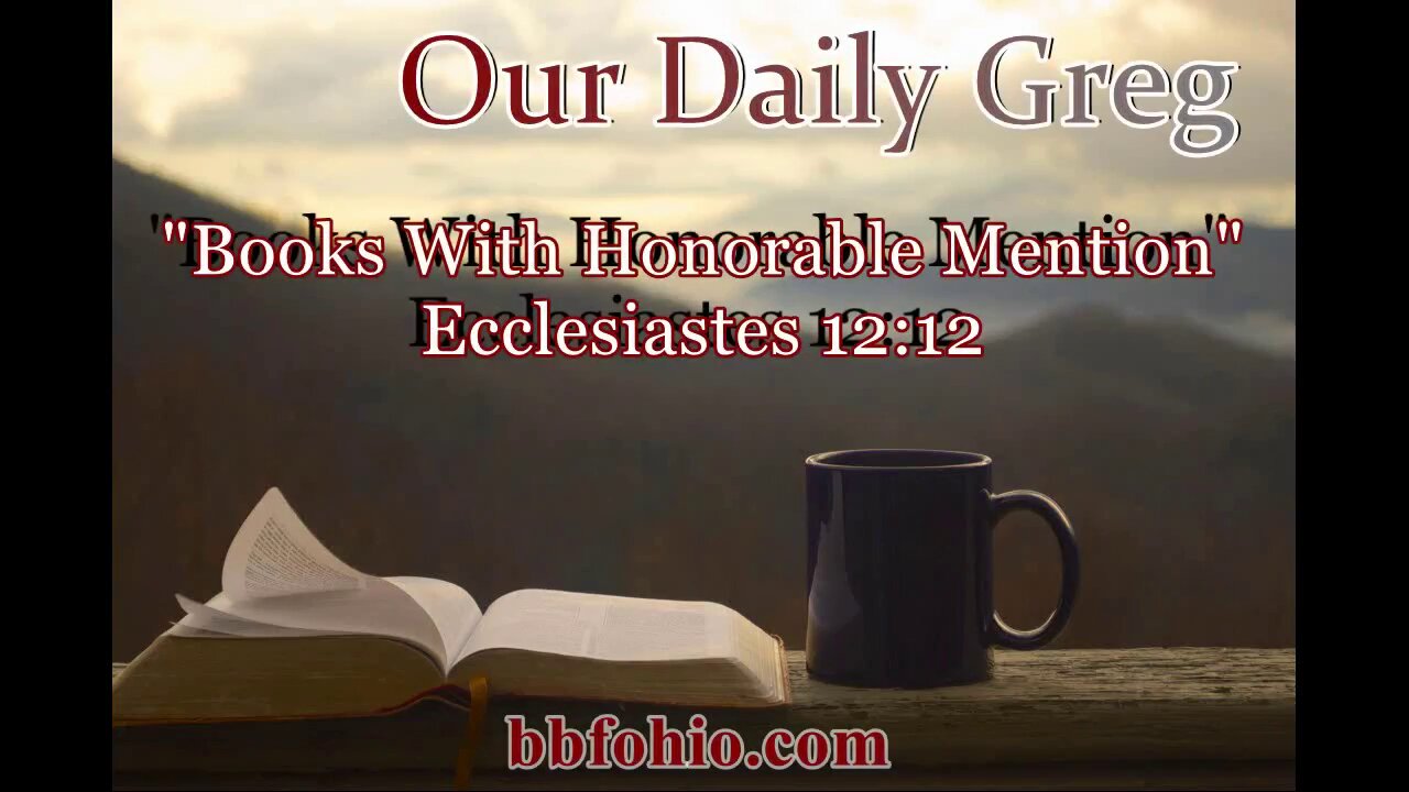 013 "Books With Honorable Mention" (Ecclesiastes 12:12) Our Daily Greg