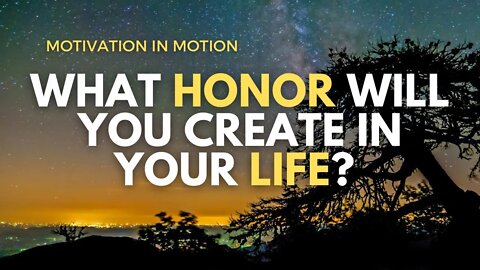 What Honor Will You Create in Your Life? | Motivation In Motion Season 4