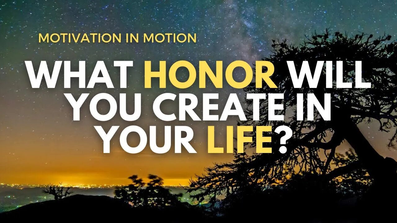What Honor Will You Create in Your Life? | Motivation In Motion Season 4