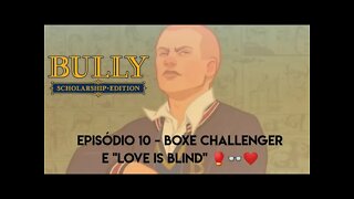 Bully - Episódio 10/ Boxe Challenger e "love is blind" 🥊👓❤️