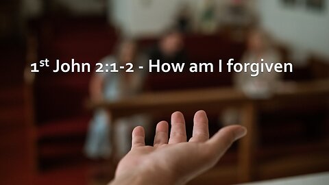 Sermon Only | 1st John 2:1-2 - How am I forgiven? | July 23, 2023