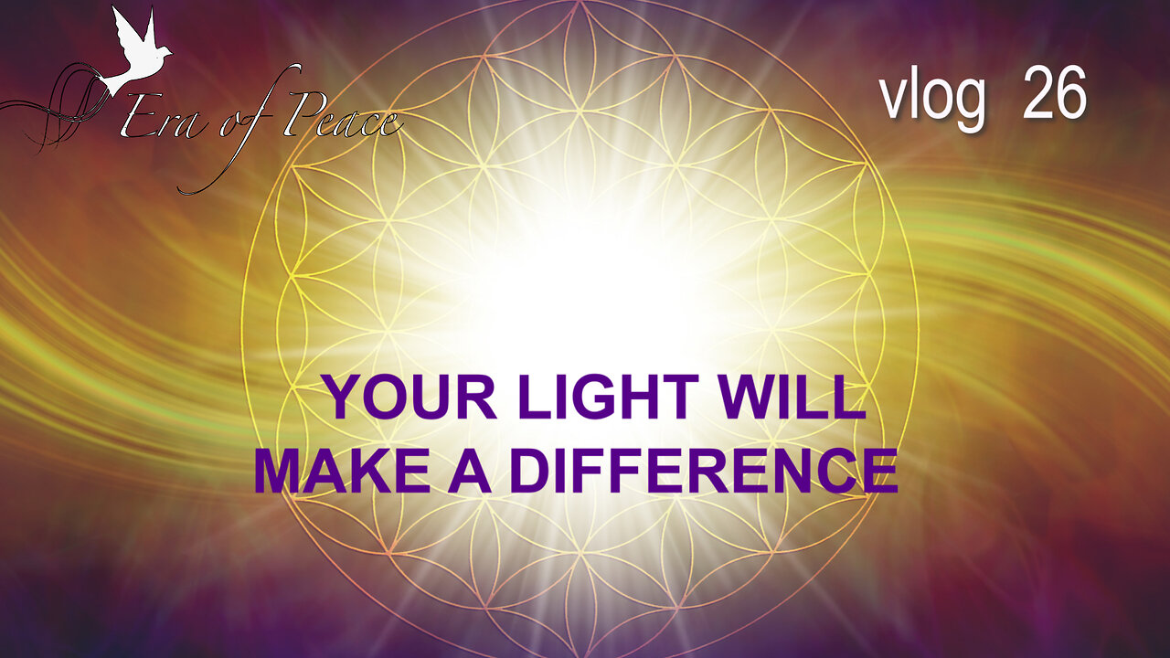 VLOG 26 - YOUR LIGHT WILL MAKE A DIFFERENCE