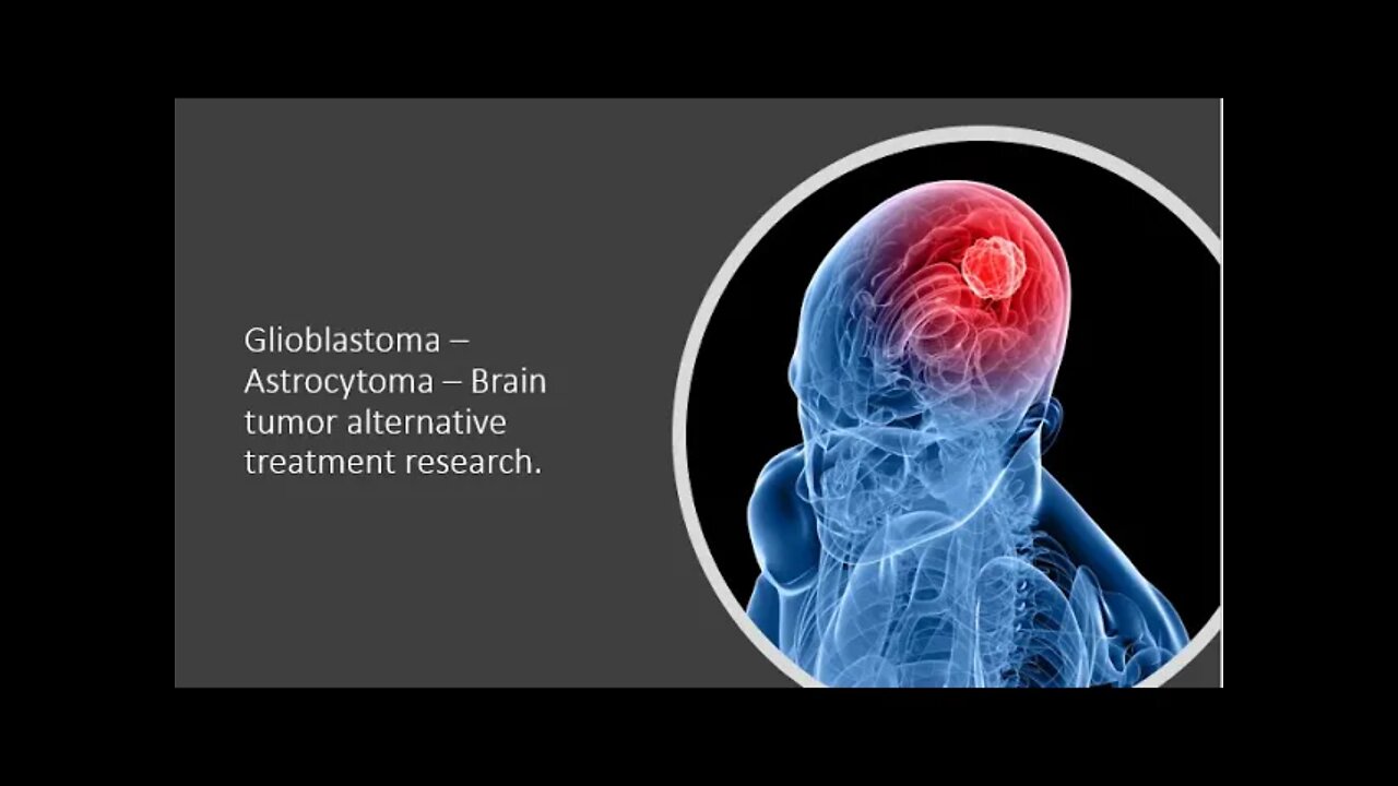 Glioblastoma - Brain Cancer - Natural Treatment Options