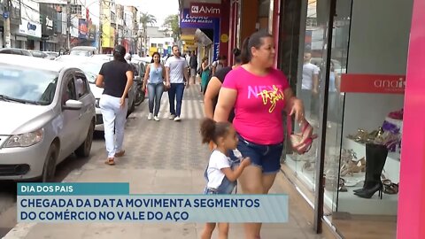 Dia dos Pais: Chegada da data movimenta segmentos do comércio no Vale do Aço.