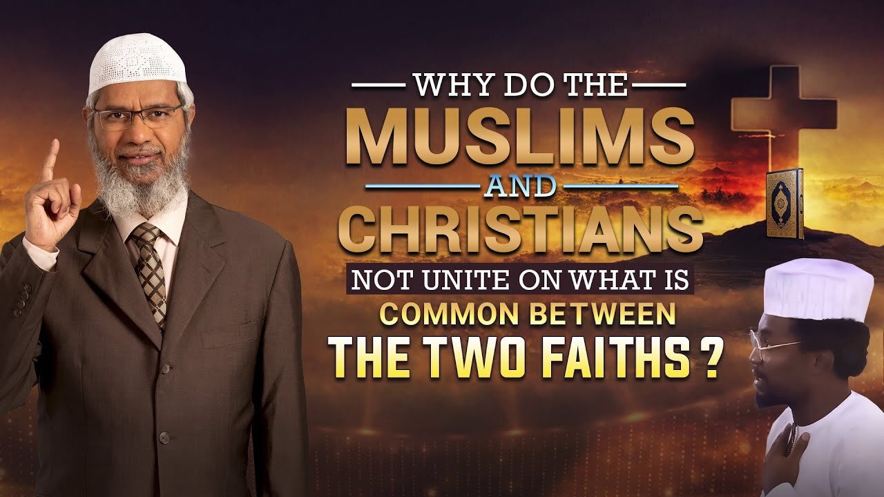 Why Do the Muslims and Christians not Unite on What is Common between the Two Faiths? - Zakir Naik