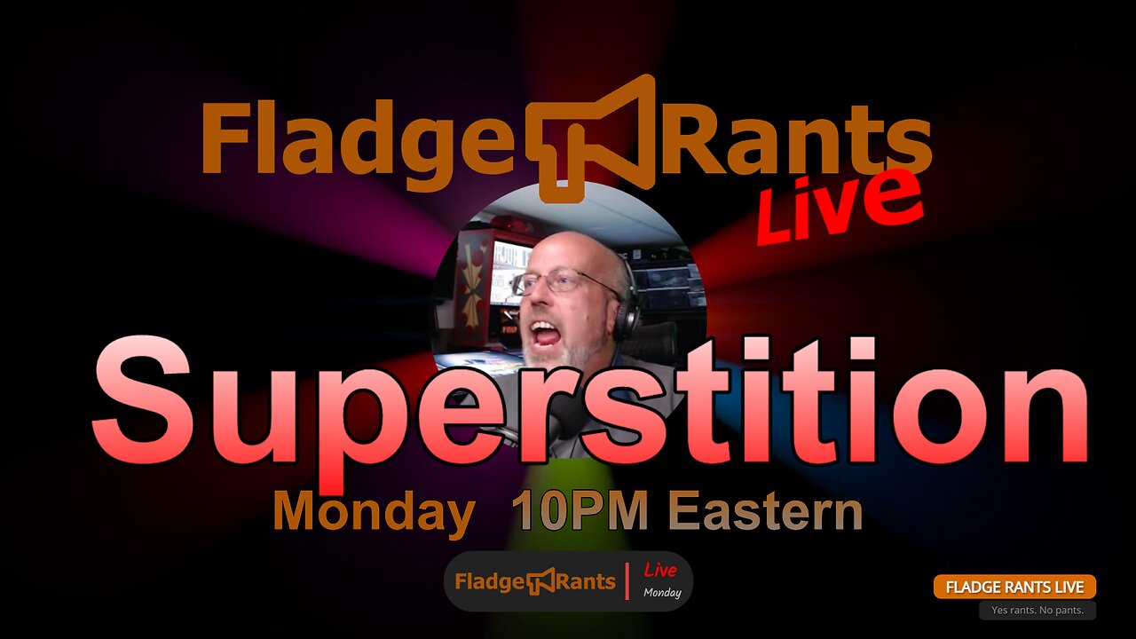 Fladge Rants Live #13 Superstition