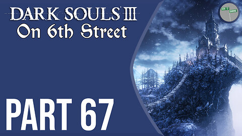 Dark Souls III on 6th Street Part 67