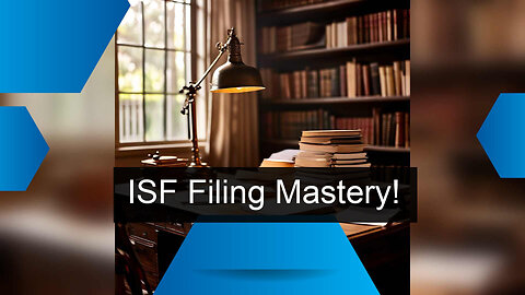 Unlocking the Secrets of Customs Brokerage: Mastering Importing with ISF Filing