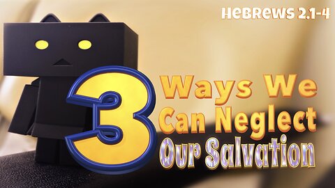 3 Ways You Can Neglect Your Salvation