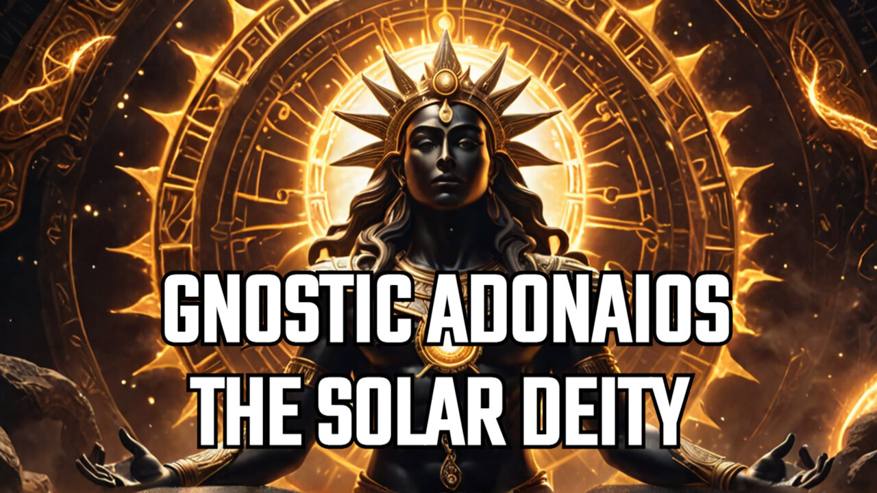 We Learn About Adonaios in Gnostic Theology: Power, Might, and the Solar Deity