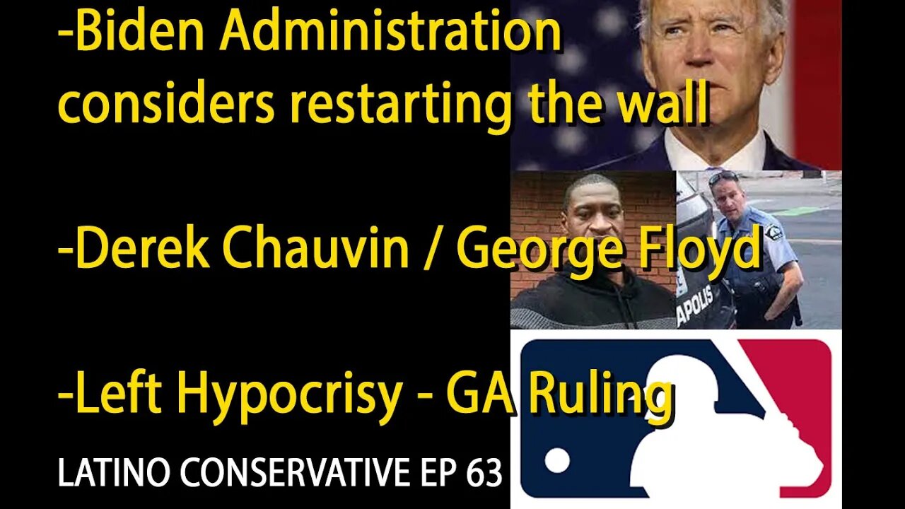 The Latino Conservative Ep 63 - The Biden Admin Considers Restarting The Border Wall