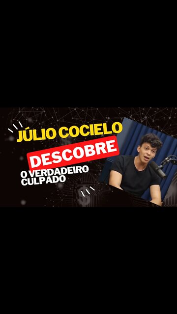 JÚLIO COCIELO DESCOBRE O VERDADEIRO CULPADO - IGÃO MALANDRÃO