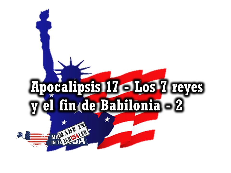 Apocalipsis 17 - Los 7 Reyes y el fin de Babilonia 2