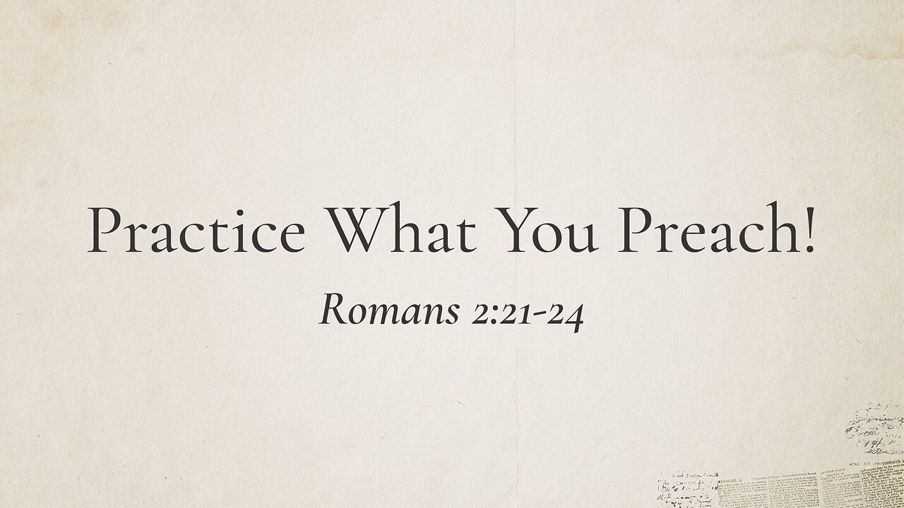 Aug. 30, 2023 - Midweek Service - Practice What You Preach! (Rom. 2:21-24)