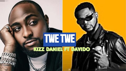 Davido Ft Kizz Daniel - Tweh Tweh