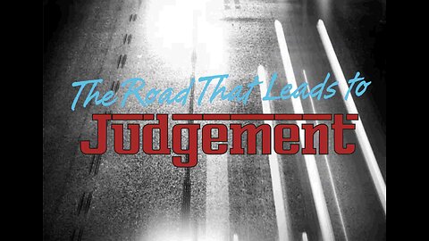 The Road that Forces God to Judge You: Judgment Road