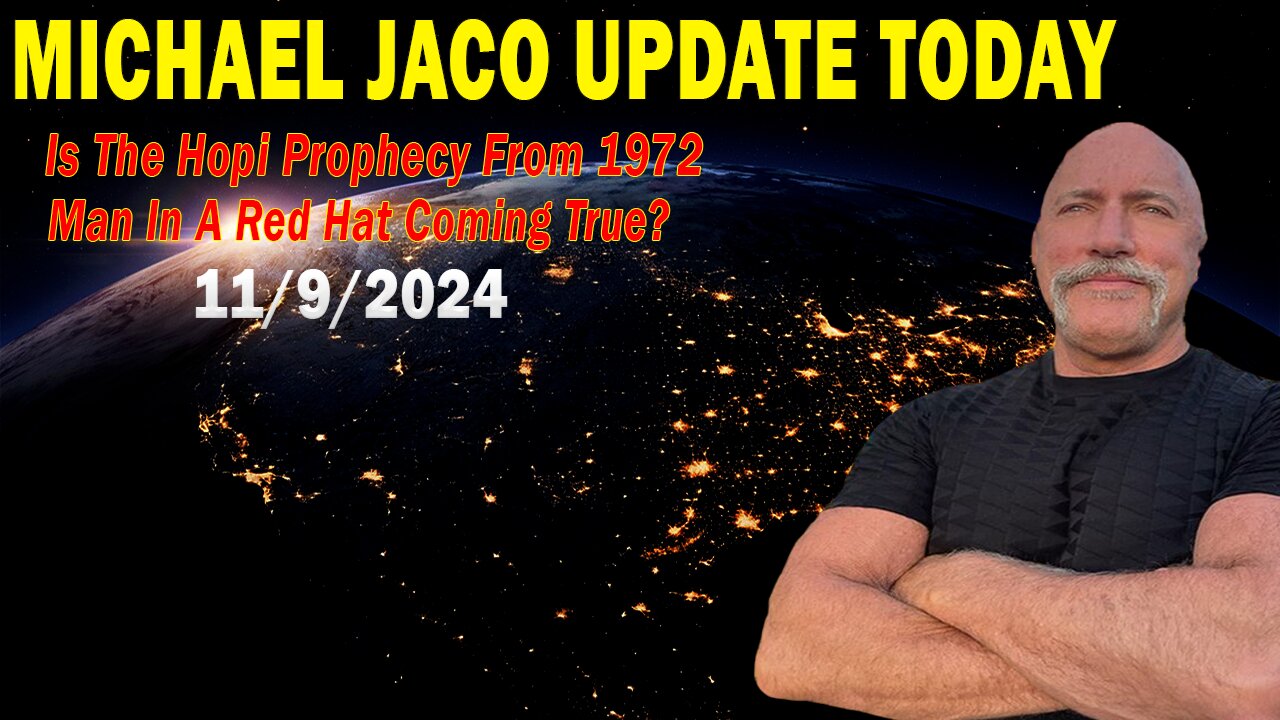 Michael Jaco Situation Update Nov 9: "Is The Hopi Prophecy From 1972 Man In A Red Hat Coming True?"