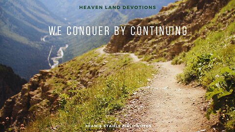 Heaven Land Devotions - We Conquer By Continuing