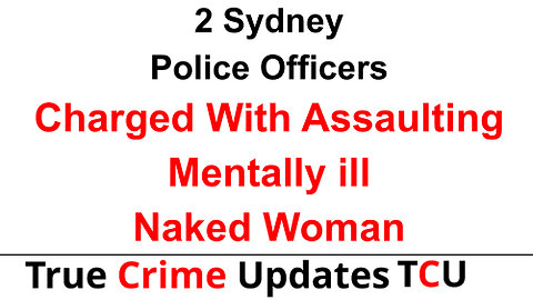 2 Sydney Police Officers Charged With Assaulting Mentally Ill Naked Woman