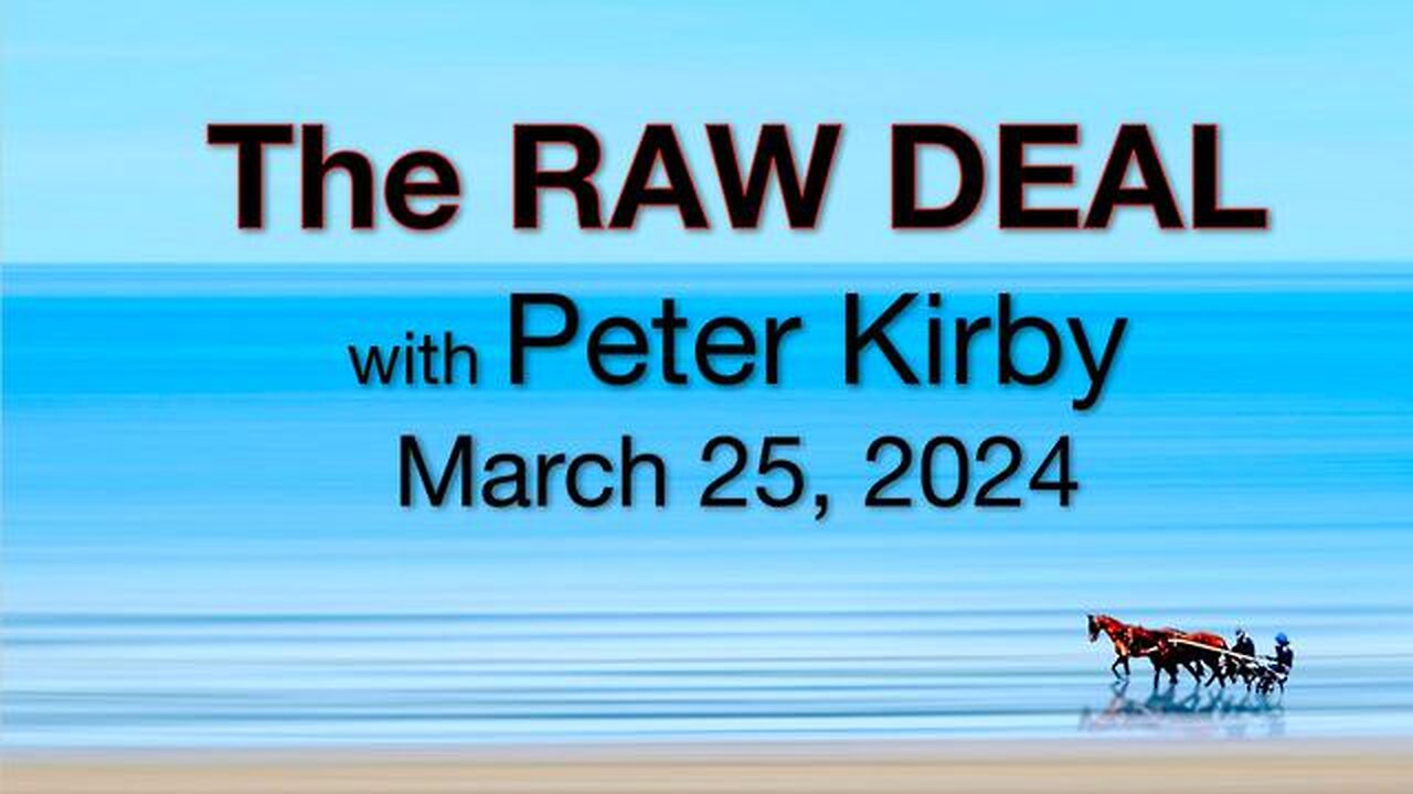 The Raw Deal (25 March 2024) with Peter Kirby