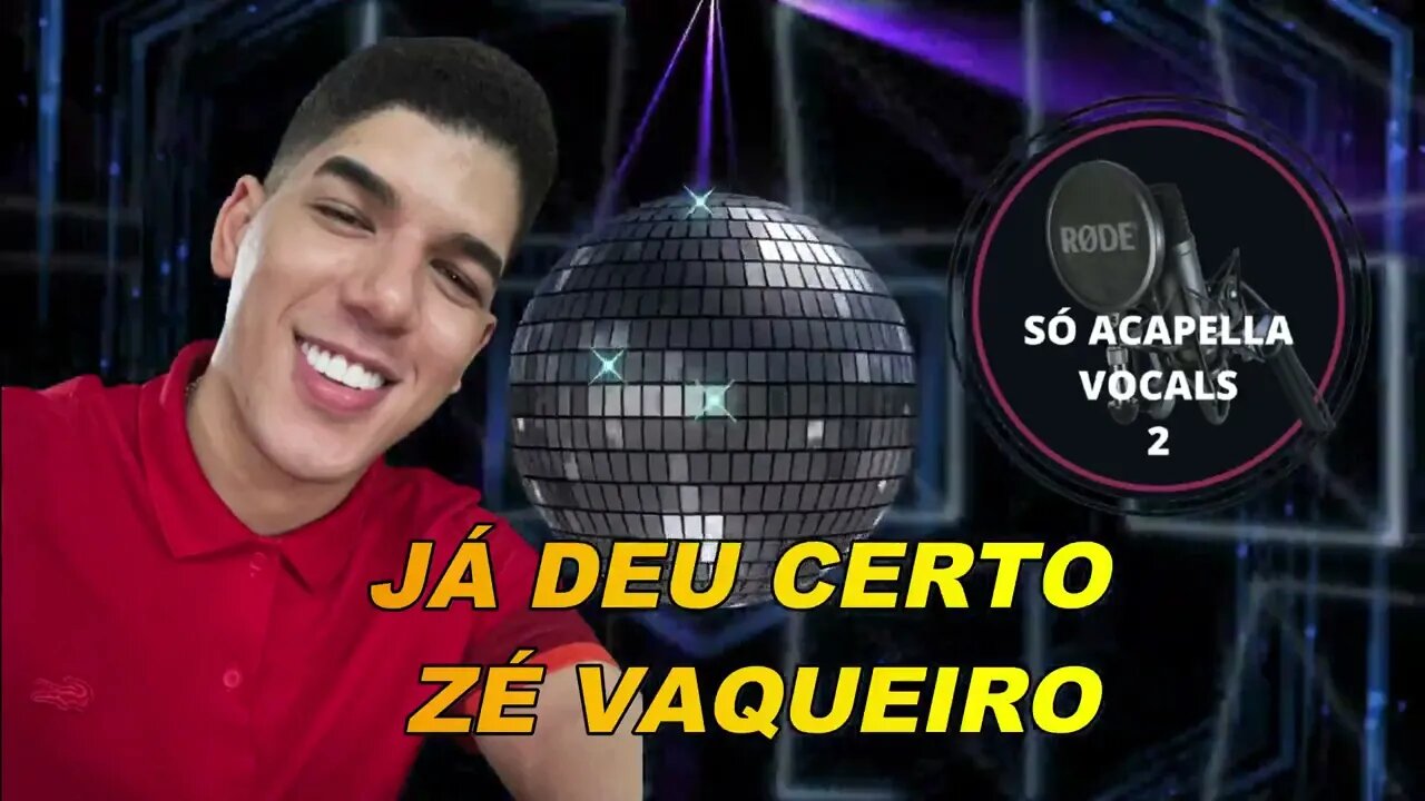 Já Deu Certo - Zé Vaqueiro ACapella