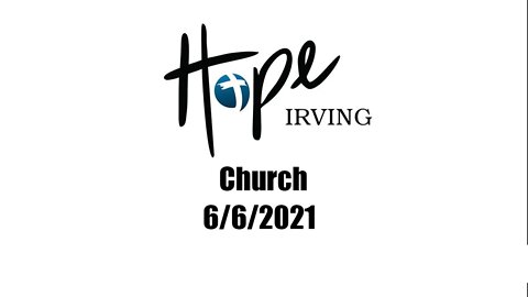 Hope Irving Church 6/6/2021