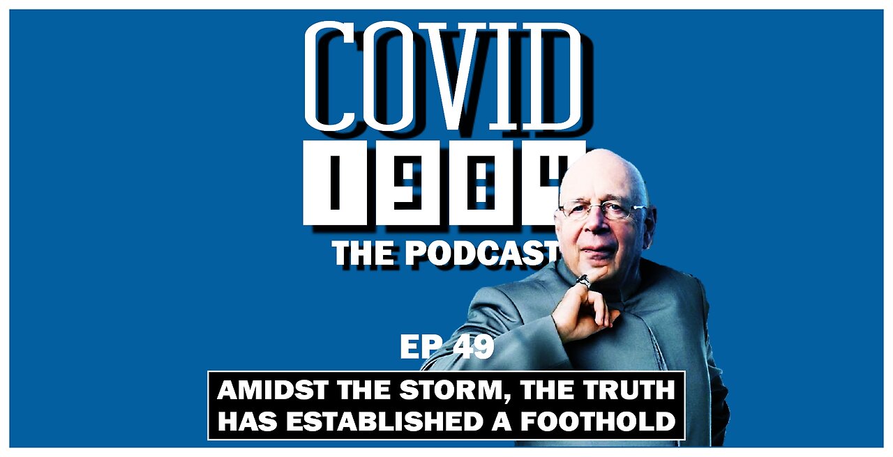 AMIDST THE STORM, THE TRUTH HAS ESTABLISHED A FOOTHOLD. COVID1984 PODCAST. EP 49. 03/25/2023