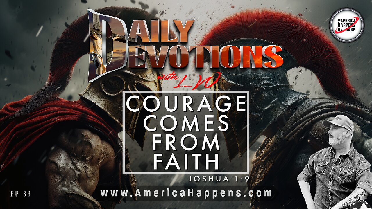 COURAGE COMES FROM FAITH - Daily Devotions w/ LW