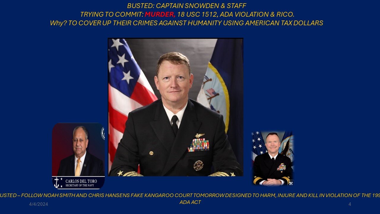 BUSTED: CAPTAIN SNOWDEN & STAFF TRYING TO COMMIT: MURDER, 18 USC 1512, ADA VIOLATION & RICO.