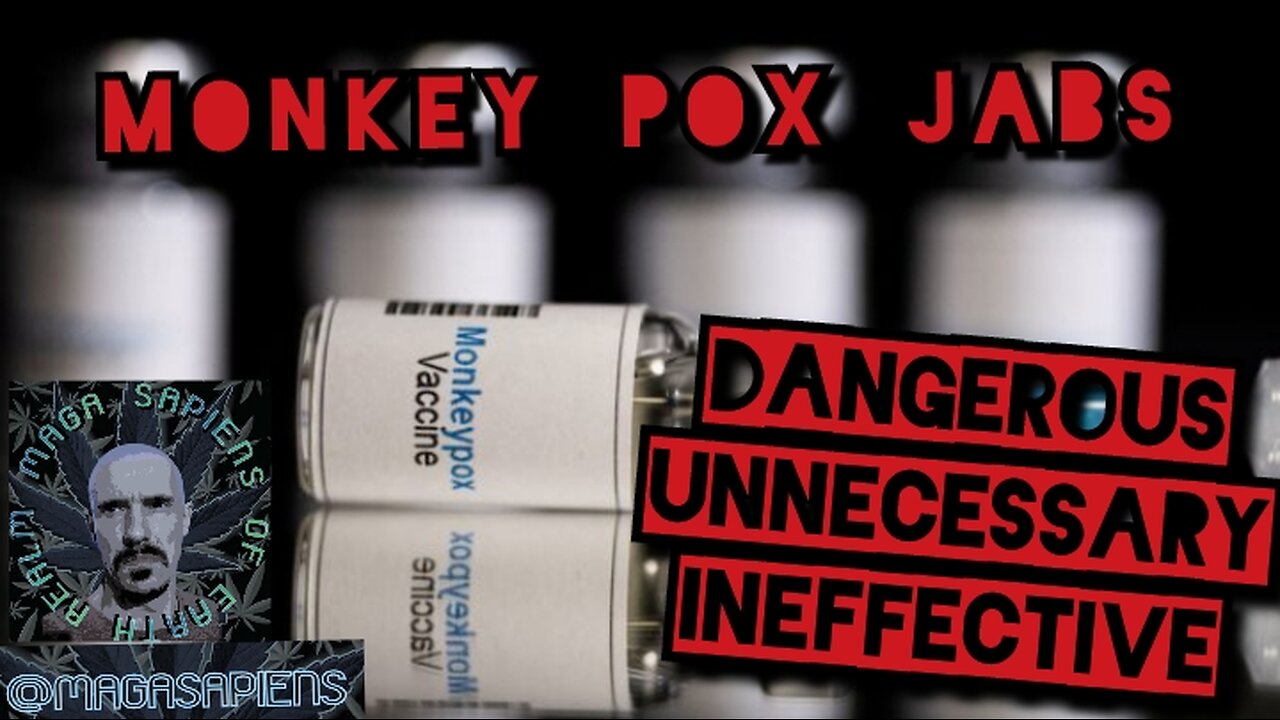 Monkey pox jabs unnecessary, ineffective, and DANGEROUS.