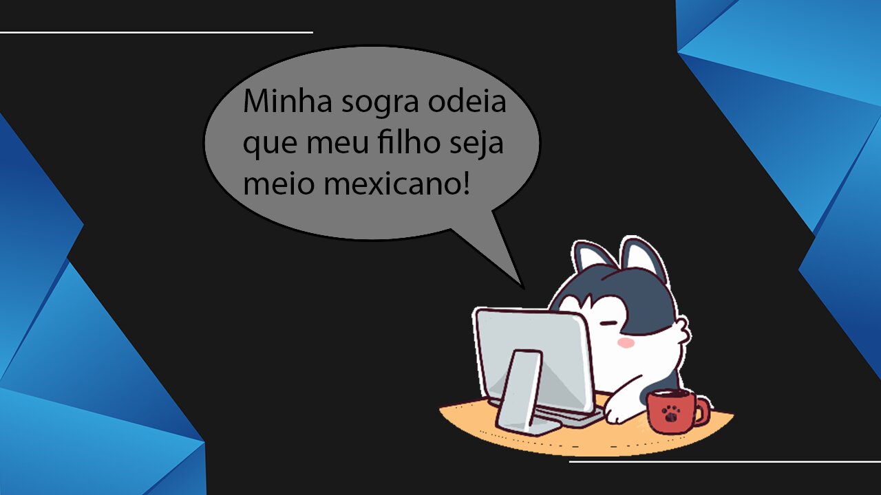 Minha sogra odeia que meu filho seja meio mexicano!