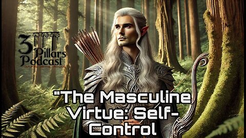 "The Masculine Virtue: SELF-CONTROL" | Ep. 31, Season 5