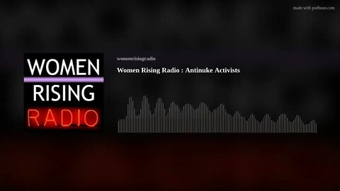 Women Rising Radio : Antinuke Activists