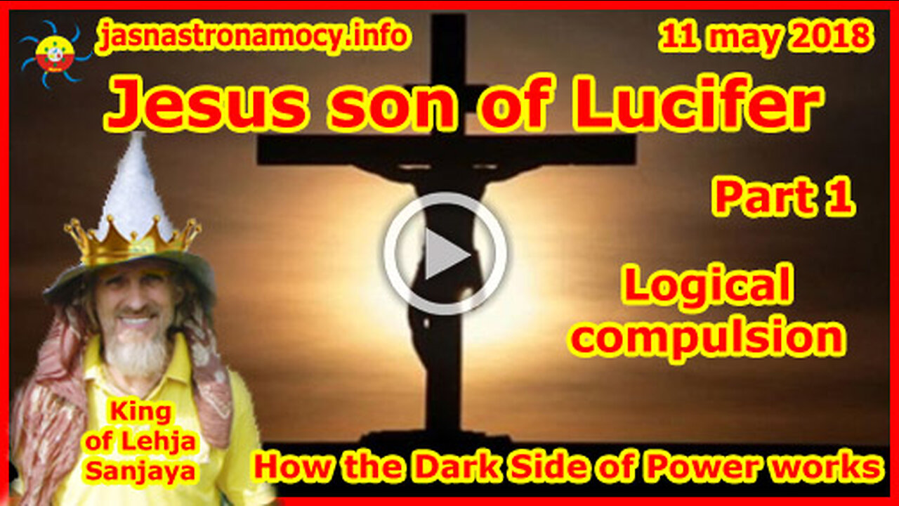 Jesus son of Lucifer - Logical compulsion - How the Dark Side of Power works - Part 1