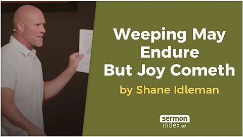 Weeping May Endure But Joy Cometh by Shane Idleman