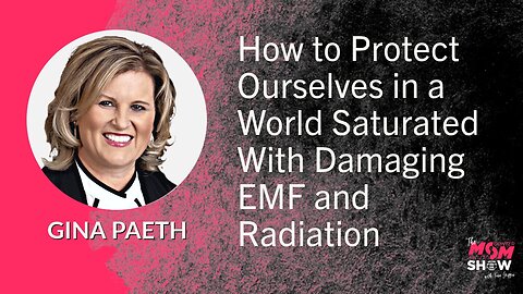 Ep. 600 - How to Protect Ourselves in a World Saturated With Damaging EMF and Radiation - Gina Paeth