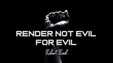 Robert Reed - Render Not Evil For Evil