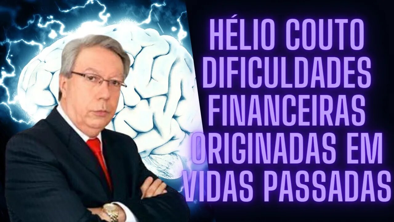 ⚛Hélio Couto - Dificuldades Financeiras Originadas em Vidas Passadas.