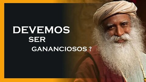 COMO LIDAR COM A GANANCIA, SADHGURU DUBLADO, MOTIVAÇÃO MESTRE