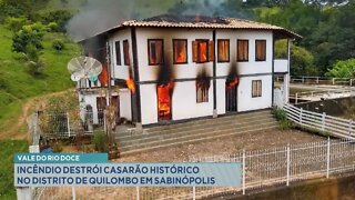 Vale do Rio Doce: incêndio destrói casarão histórico no Distrito de Quilombo em Sabinópolis