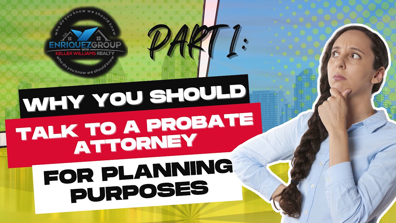 Why you Should Talk to a Probate Attorney for Planning Purposes - (San Diego Edition)