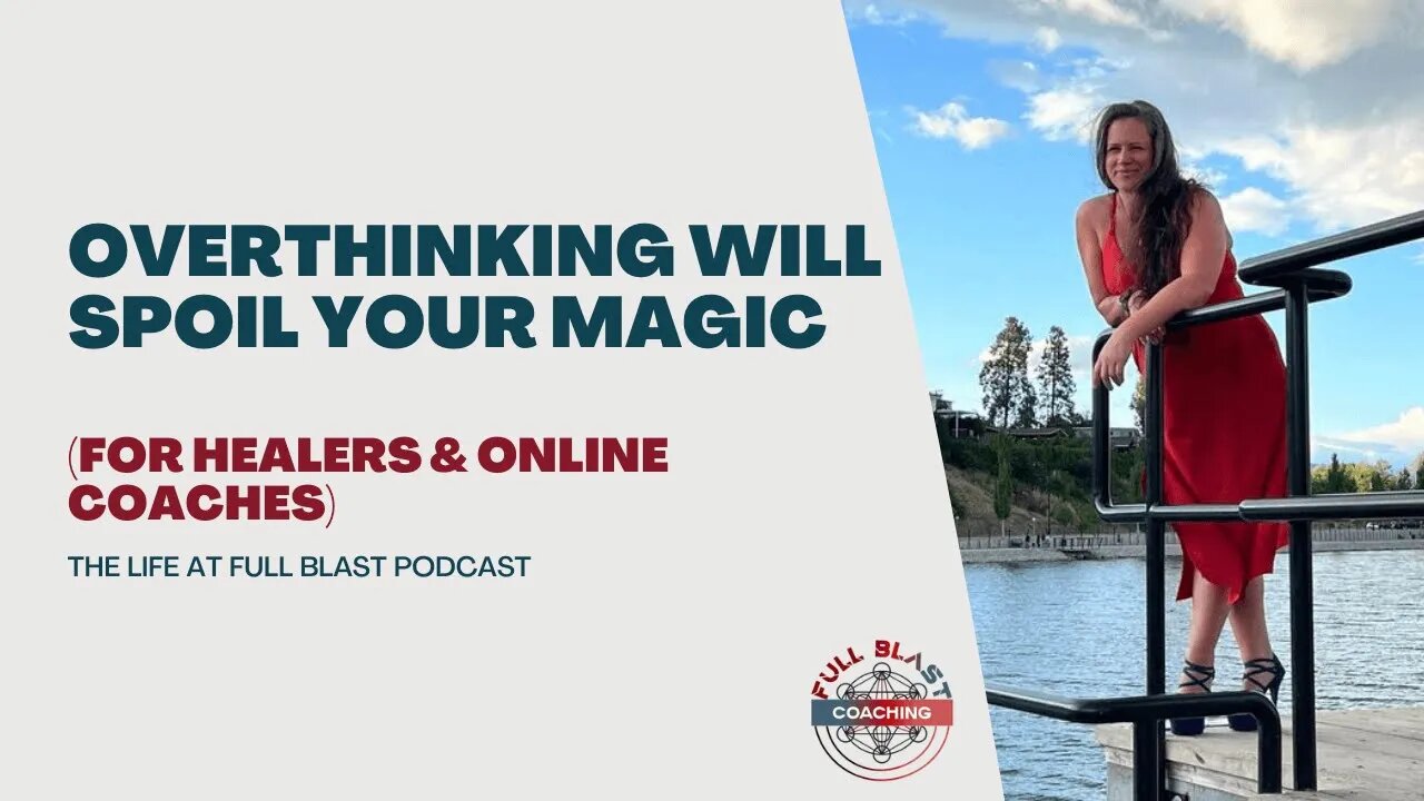 Overthinking Will Spoil Your Magic Life At Full Blast Podcast for Healers and Coaches