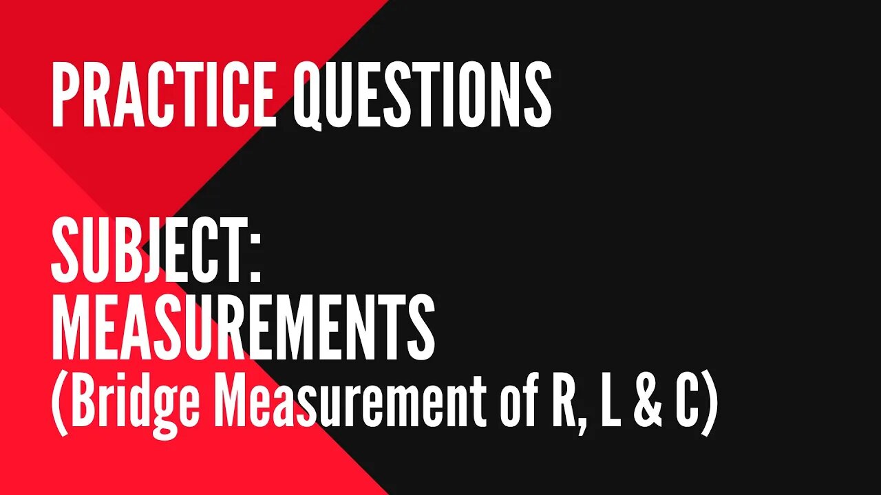 039 | Bridge Measurement | Practice Question on Measurement for Gate Instrumentation & Control