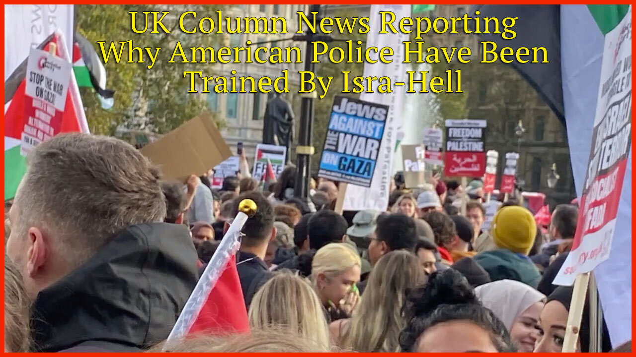 UK Column News Reporting - Why American & British Police Have Been Trained By Isra-Hell