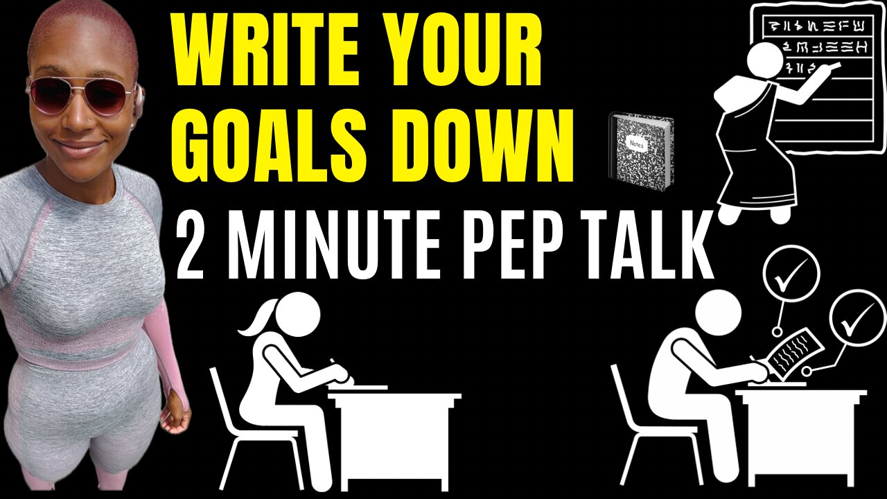 Write Down Your Goals! (2 minute video)