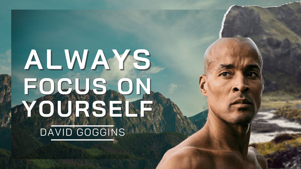 Always Focus On Yourself | David Goggins