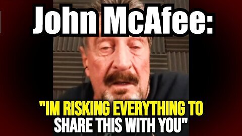 John McAfee- His final message before they k-lled him... (he knew everything)