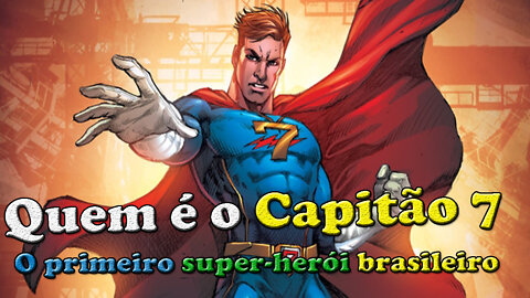 Capitão 7 - O Primeiro Super-Herói Brasileiro