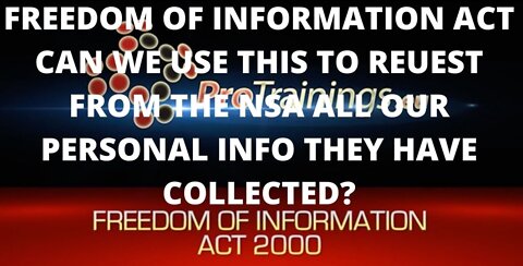 FREEDOM OF INFORMATION ACT CAN WE USE THIS TO REQUEST FROM THE NSA ALL OUR PERSONAL INFO